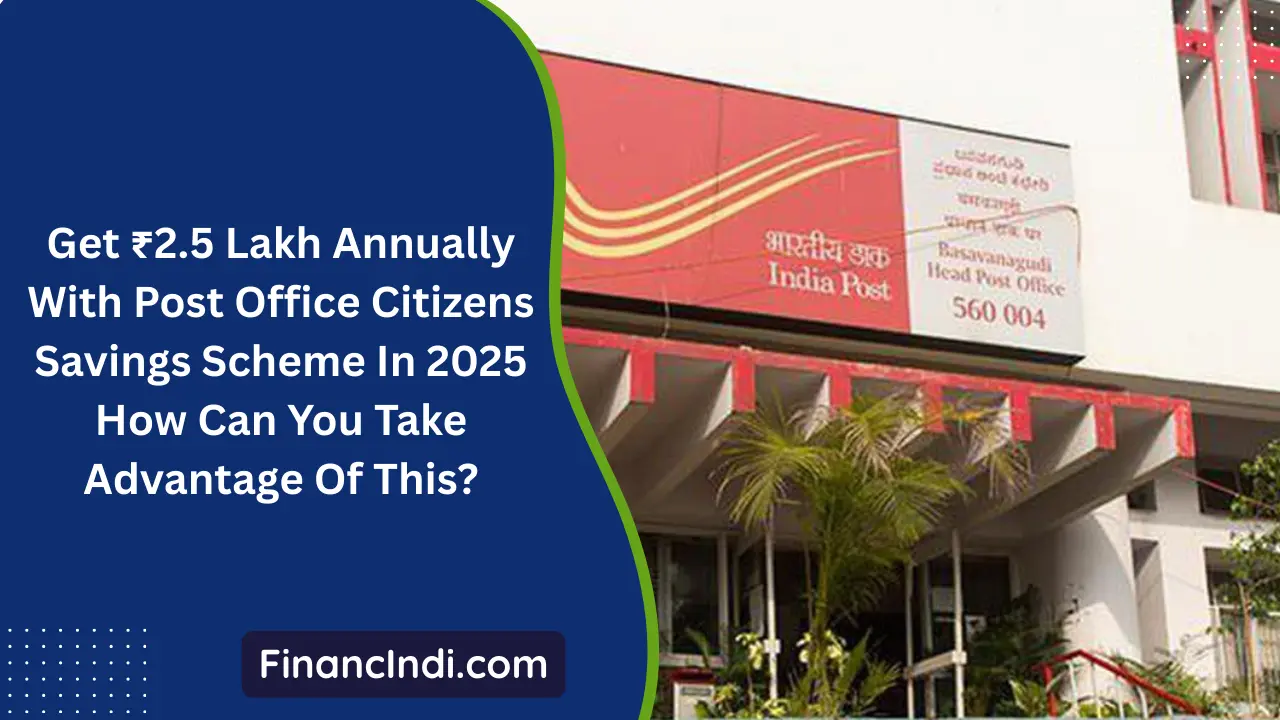 Get ₹2.5 Lakh Annually With Post Office Citizens Savings Scheme In 2025: How Can You Take Advantage Of This?