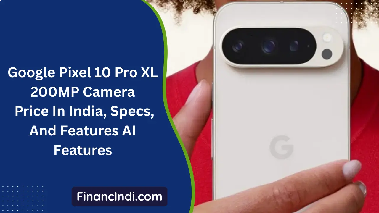 Google Pixel 10 Pro XL 200MP Camera: Price In India, Specs, And Features AI Features
