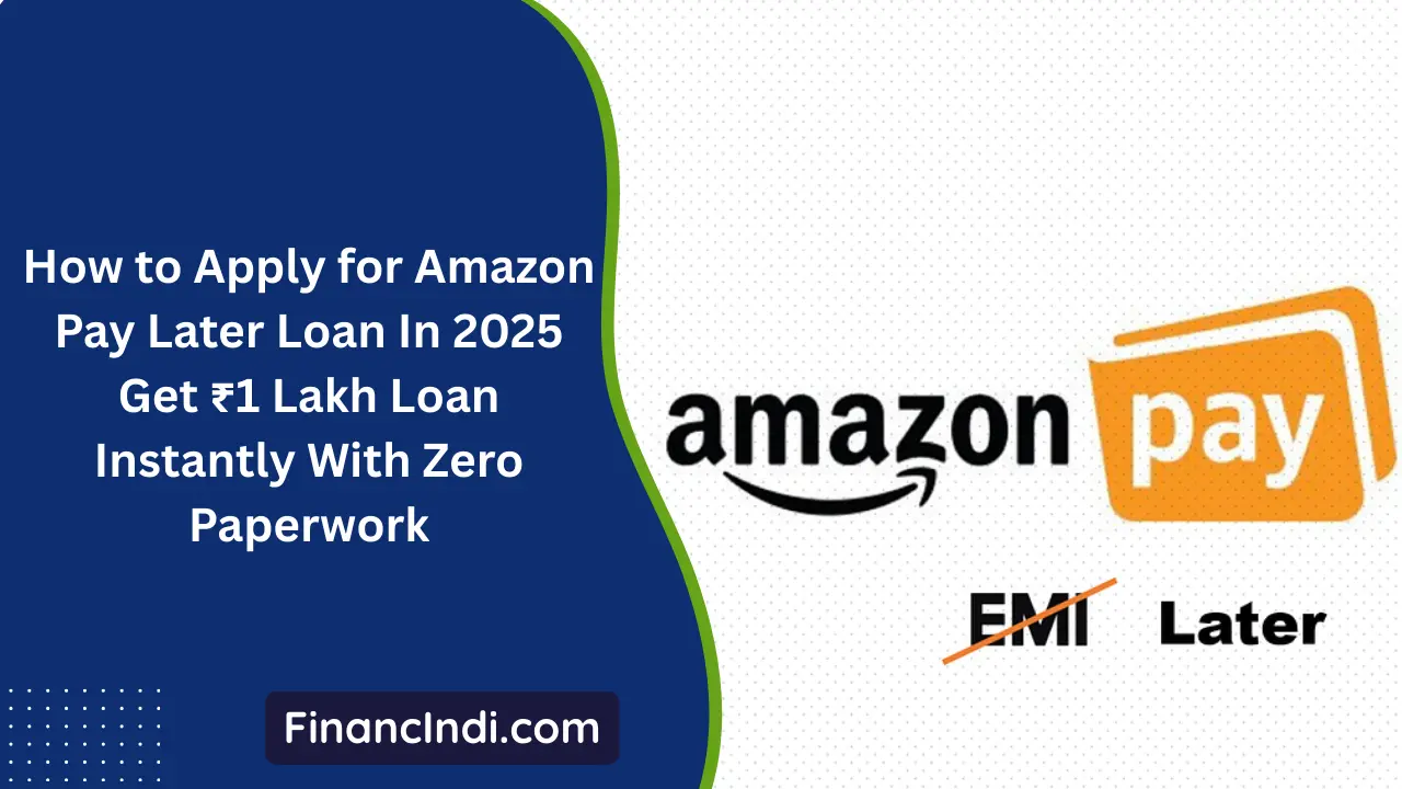 How to Apply for Amazon Pay Later Loan In 2025: Get ₹1 Lakh Loan Instantly With Zero Paperwork
