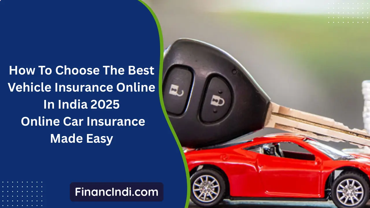 How To Choose The Best Vehicle Insurance Online In India 2025: Online Car Insurance Made Easy