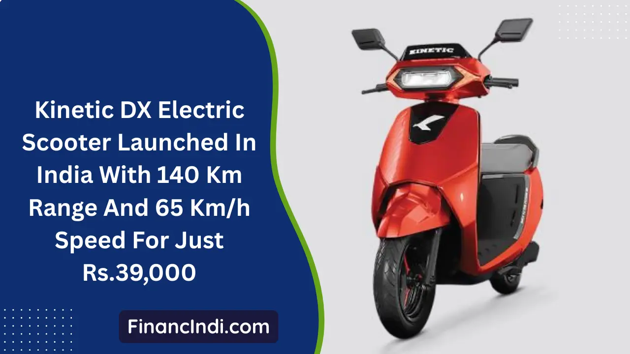 Kinetic DX Electric Scooter Launched In India With 140 Km Range And 65 Km/h Speed For Just Rs.39,000
