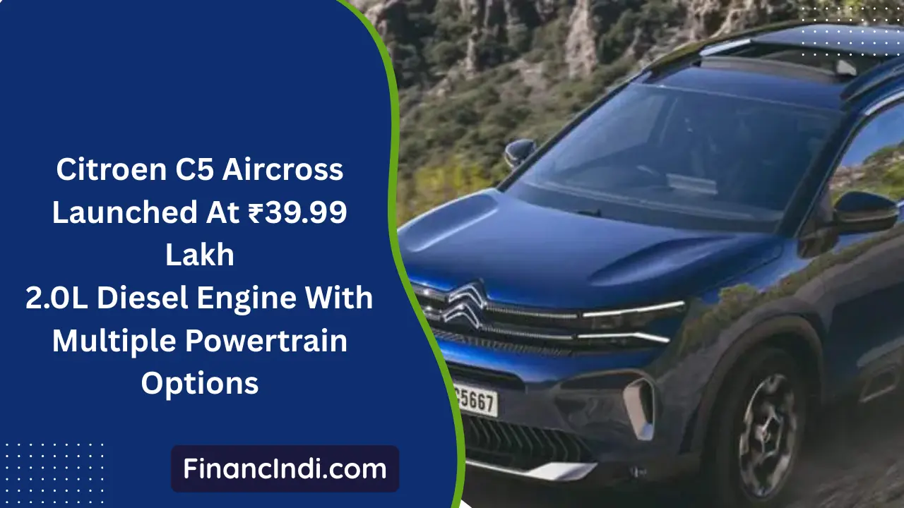 Citroen C5 Aircross Launched At ₹39.99 Lakh In India: 2.0L Diesel Engine With Multiple Powertrain Options