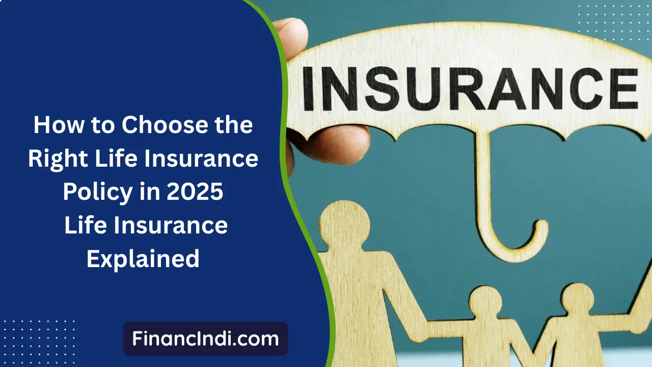 How to Choose the Right Life Insurance Policy in 2025: Life Insurance Explained