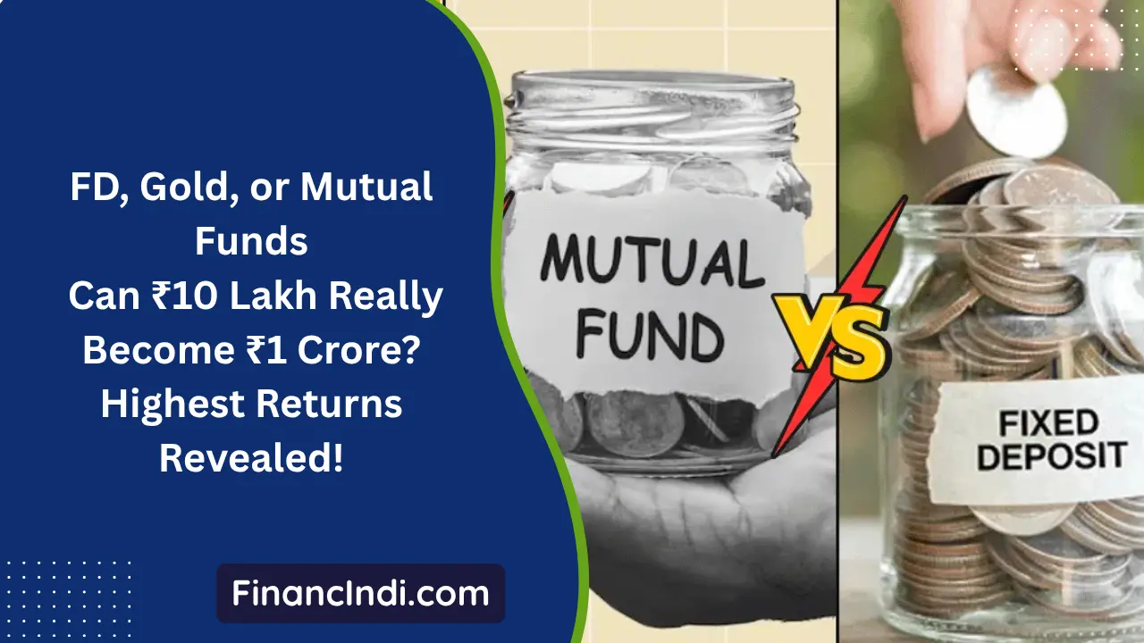Mutual Fund Vs FD Vs Gold: Can ₹10 Lakh Really Become ₹1 Crore? Highest Returns Revealed!